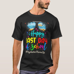 Psychiatric Nurse Happy Last Day School Sunglasses T-Shirt