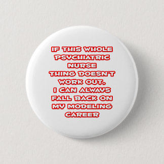 Psychiatric Nurse Humor ... Modeling Career Button