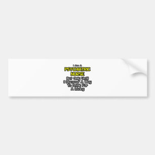 Psychiatric Nurse Joke .. Drink for a Living Bumper Sticker