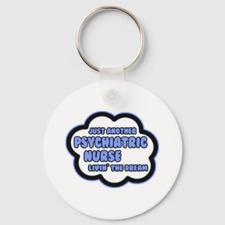 Psychiatric Nurse .. Livin' The Dream Keychain