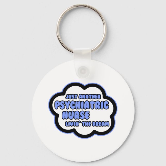 Psychiatric Nurse .. Livin' The Dream Keychain (Front)