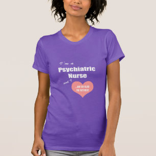 Psychiatric Nurse-So glad I'm retired!/Humor T-Shirt