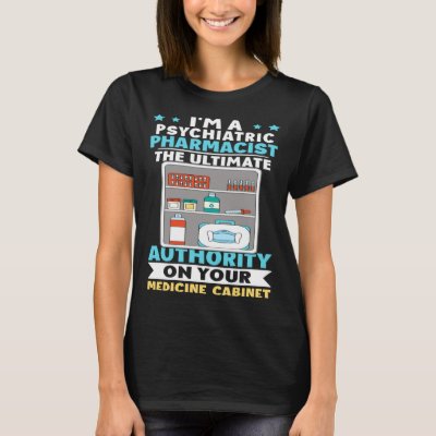 Psychiatric Pharmacist Authority On Your Medicine  T-Shirt