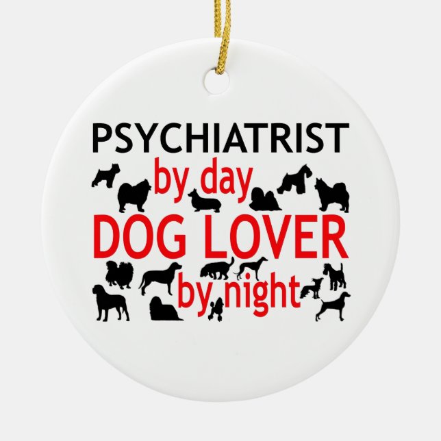Psychiatrist by Day Dog Lover by Night Ceramic Ornament (Front)