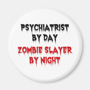 Psychiatrist by Day Zombie Slayer by Night Magnet