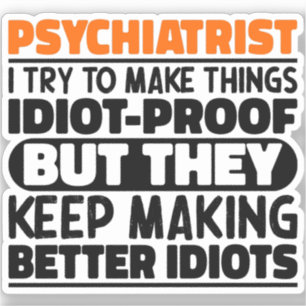 Psychiatrist I Try To Make Things Funny Sayings  Sticker