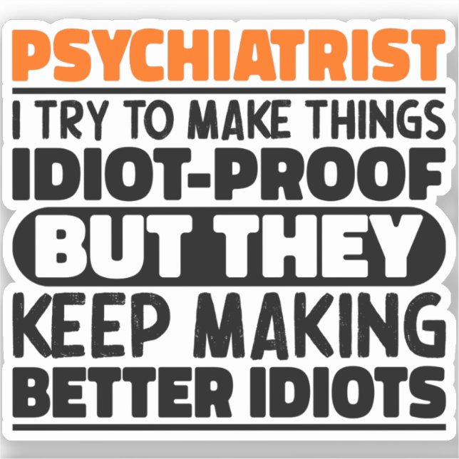 Psychiatrist I Try To Make Things Funny Sayings  Sticker (Front)