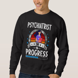 Psychiatrist In Progress Trainee Student Sweatshirt