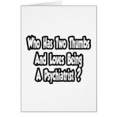 Psychiatrist Joke...Two Thumbs (Front)
