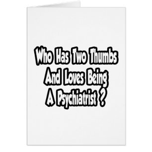 Psychiatrist Joke...Two Thumbs Cards