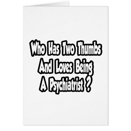Psychiatrist Joke...Two Thumbs Cards (Front)