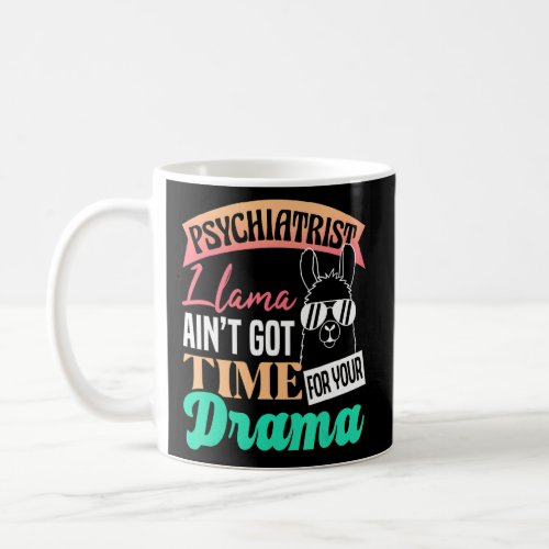 Psychiatrist Llama Aint Got Time For Your Drama  P Coffee Mug