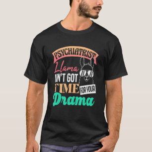 Psychiatrist Llama Aint Got Time For Your Drama P T-Shirt
