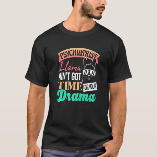 Psychiatrist Llama Aint Got Time For Your Drama Ps T_Shirt