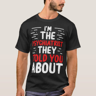 Psychiatrist Mental Health Issues Doctor Psycholog T-Shirt