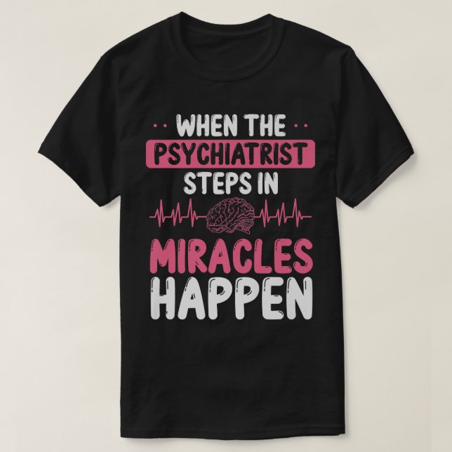 Psychiatrist Miracles Mental Health Awareness Psyc T-Shirt (Design Front)