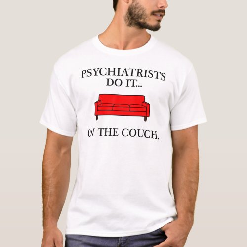 Psychiatrists do it on the couch T_Shirt