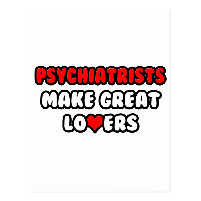 Psychiatrists Make Great Lovers Postcard