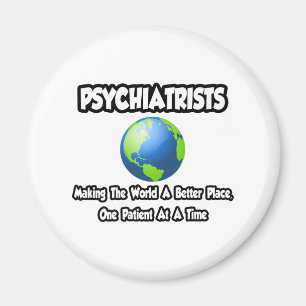 Psychiatrists...Making the World a Better Place Magnet