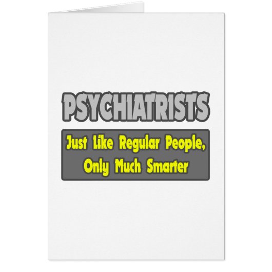 Psychiatrists...Smarter (Front)