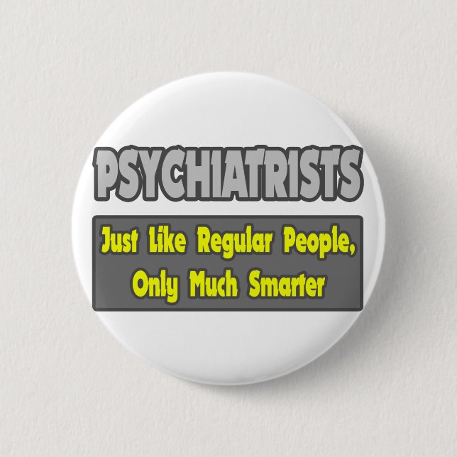 Psychiatrists...Smarter Pinback Button (Front)