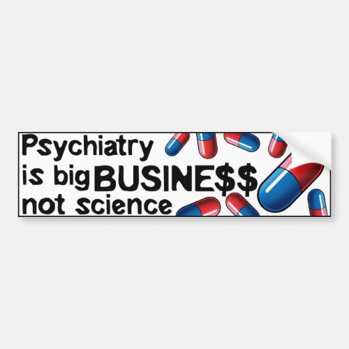 Psychiatry big business not science bumperstick bumper sticker