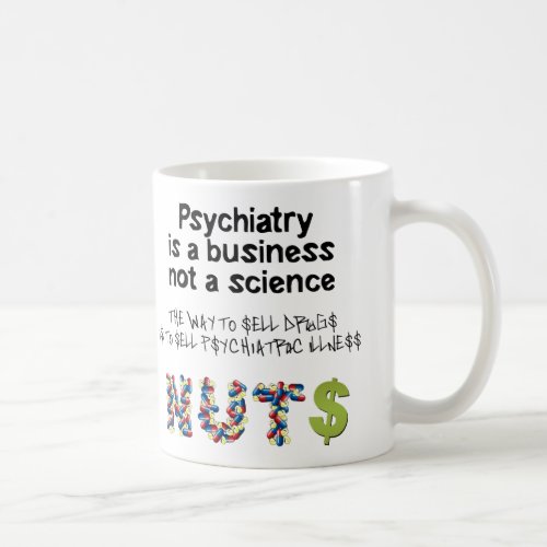 Psychiatry is a business not science coffee mug