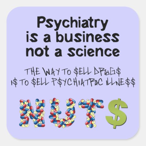 Psychiatry is a business not science square sticker