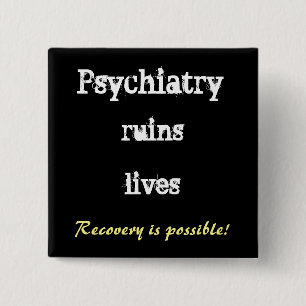 Psychiatry ruins lives - recovery buttton button