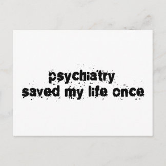 Psychiatry Saved My Life Once Postcard