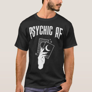Psychic Af Funny New Age Occult Tarot Clairvoyant  T-Shirt
