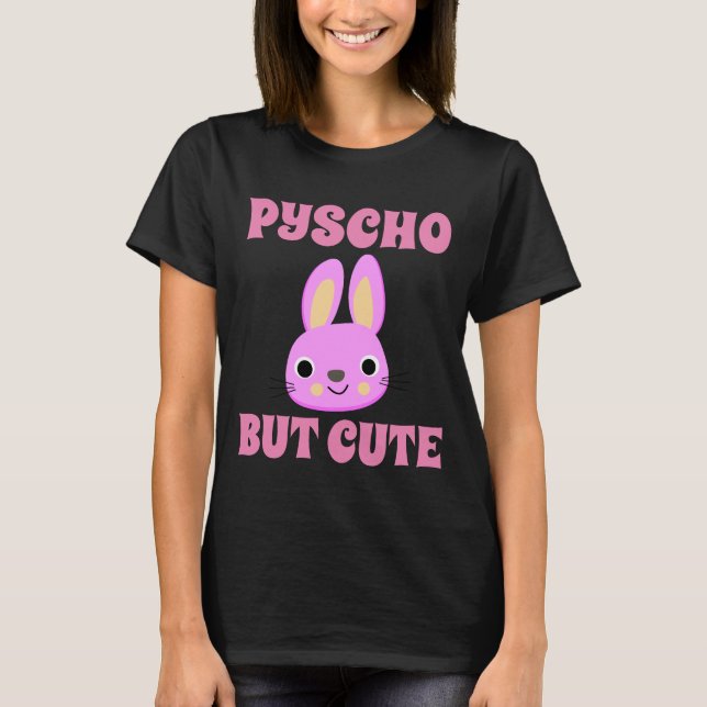 PSYCHO BUT CUTE BUNNY T-Shirts (Front)