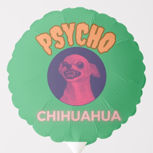 Psycho chihuahua neon balloon