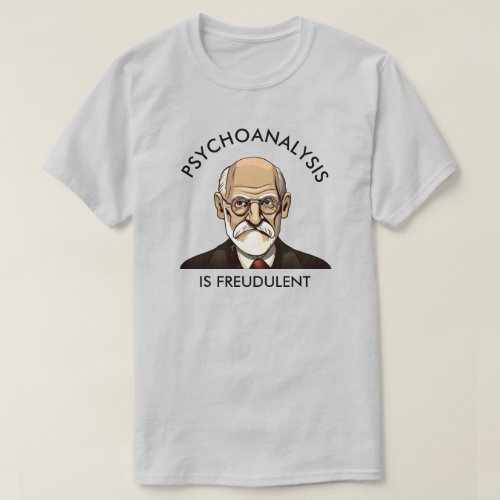 Psychoanalysis is Freudulent T_Shirt