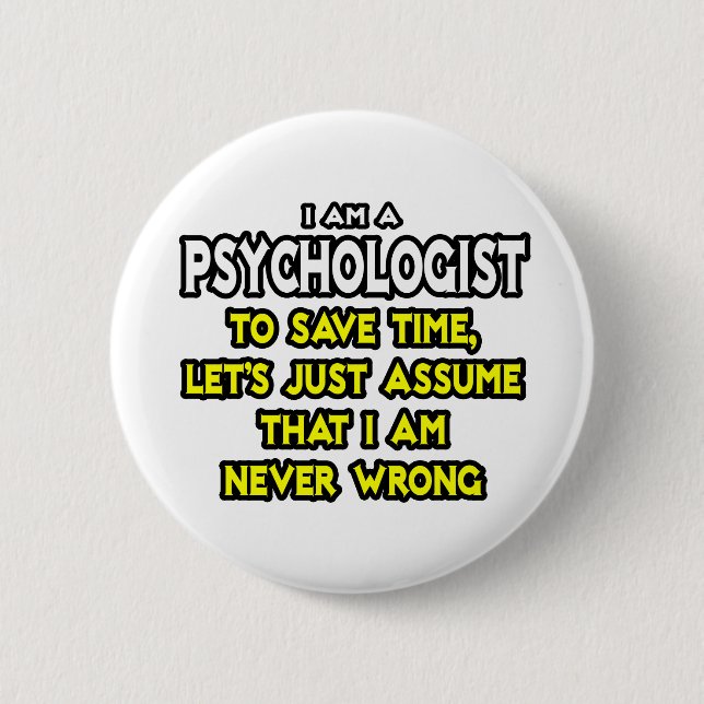 Psychologist...Assume I Am Never Wrong Button (Front)