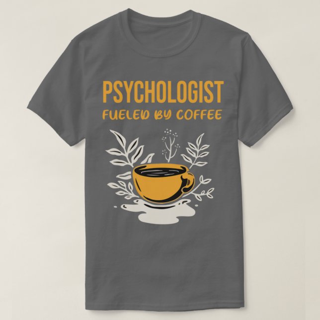 Psychologist Fueled by Coffee T-Shirt (Design Front)