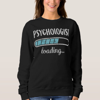 Psychologist Loading Family Friends Humor Trendy P Sweatshirt