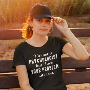 Psychologist Problem T-Shirt