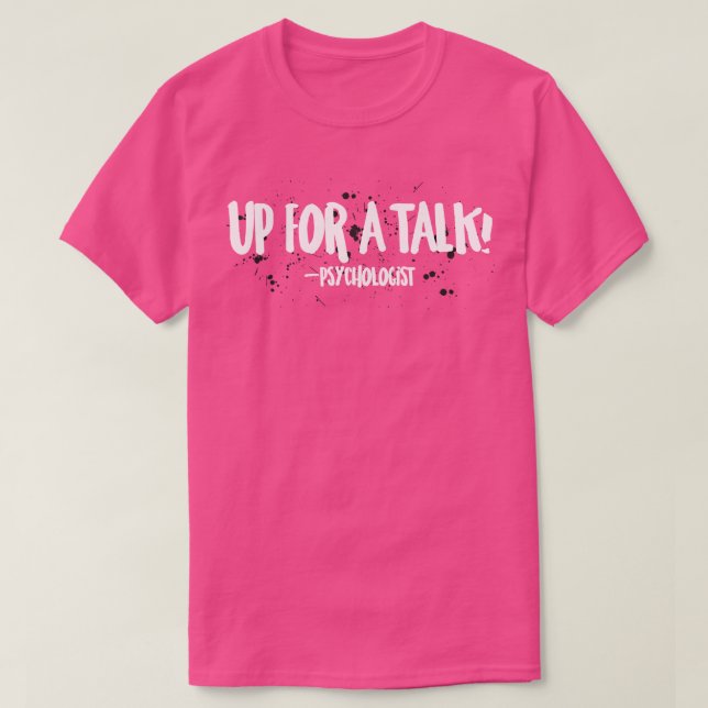 Psychologist Up For A Talk T-Shirt (Design Front)