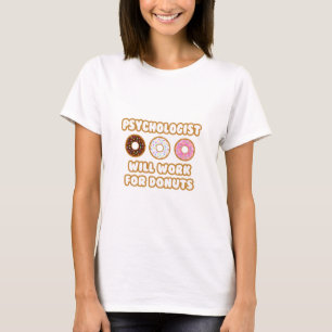 Psychologist .. Will Work For Donuts T-Shirt