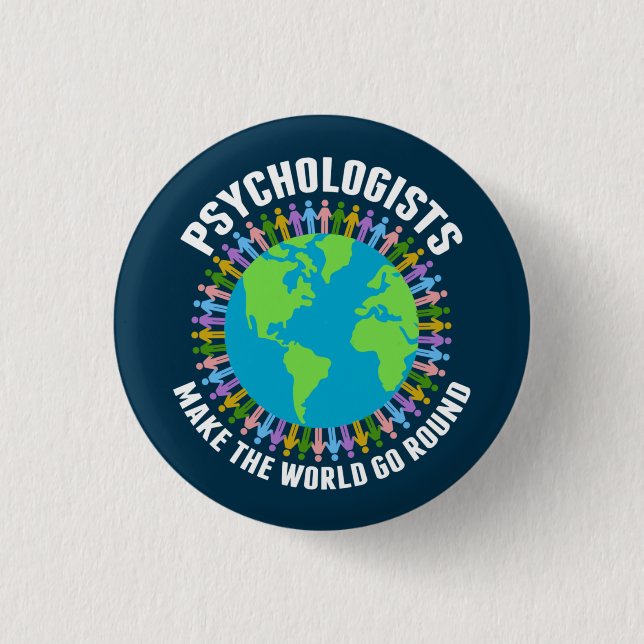 Psychologists Make the World Go Round Psychology Button (Front)