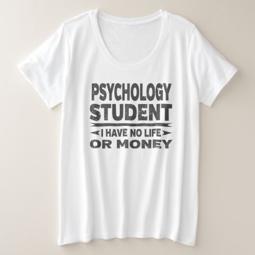 Psychology College Student No Life Or Money Plus Size T_Shirt