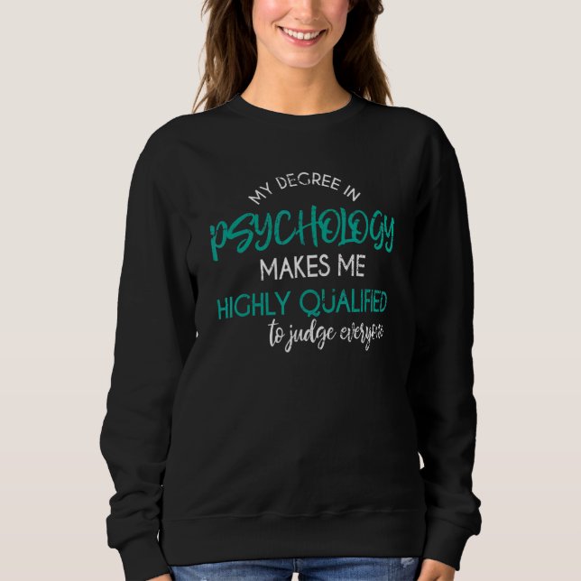 Psychology Degree Sarcastic Psychologist Psycholog Sweatshirt (Front)