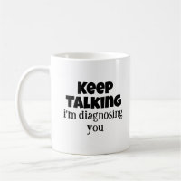 Psychology Gifts, Keep Talking I'm Diagnosing You