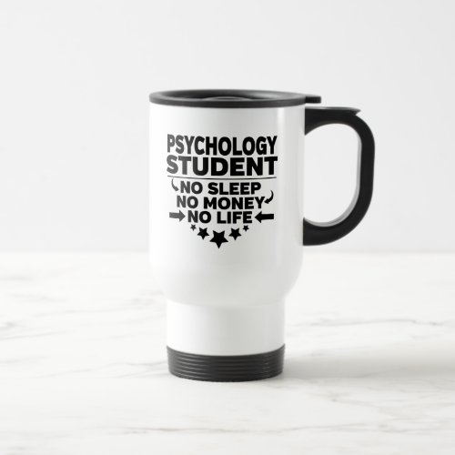 Psychology Student No Sleep No Money No Life Travel Mug