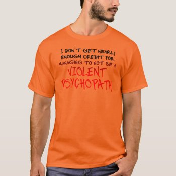Psychopath Credit Funny T-shirt by FunnyBusiness at Zazzle