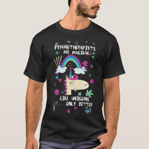 Psychotherapists Are Magical Like Unicorns Only Be T-Shirt