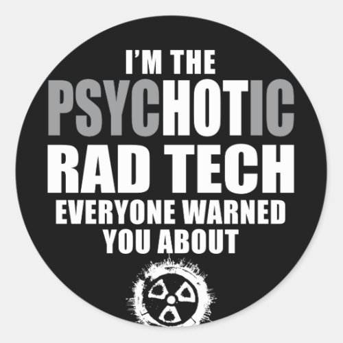 Psychotic Rad Tech Everyone Warned You Classic Round Sticker
