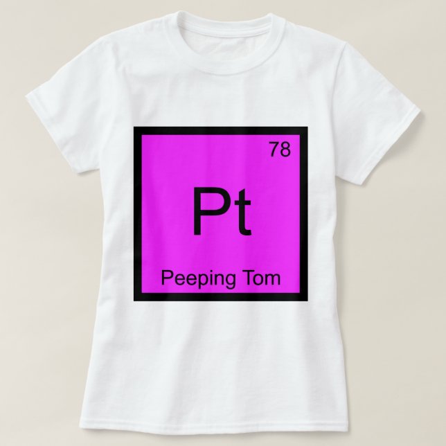 Pt - Peeping Tom Chemistry Element Symbol T-Shirt (Design Front)