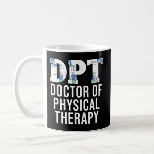 Pt Physical Therapist Dpt Doctor Of Physical Thera Coffee Mug